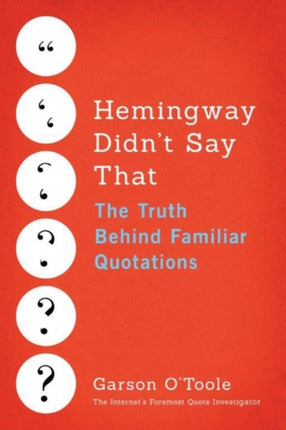 Hemingway Didn't Say That: The Truth Behind Familiar Quotations