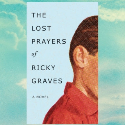 The Lost Prayers of Ricky Graves: A Novel