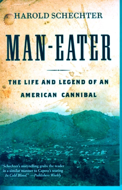 Man-Eater: The Life and Legend of an American Cannibal