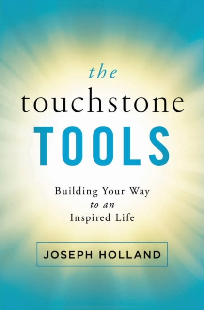 The Touchstone Tools: Building Your Way to an Inspired Life