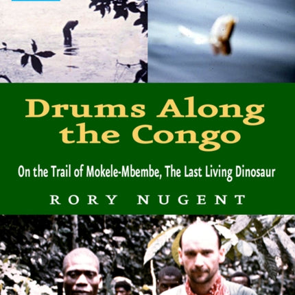 Drums Along the Congo: On the Trail of Mokele-Mbembe, the Last Living Dinosaur