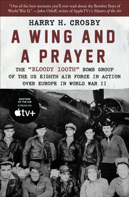 A Wing and a Prayer: The "Bloody 100th" Bomb Group of the US Eighth Air Force in Action Over Europe in World War II