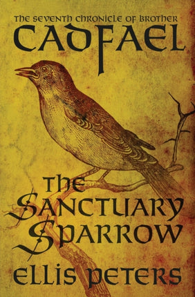 The Sanctuary Sparrow: The Seventh Chronicle of Brother Cadfael, of the Benedictine Abbey of Saint Peter and Saint Paul, at Shrewsbury