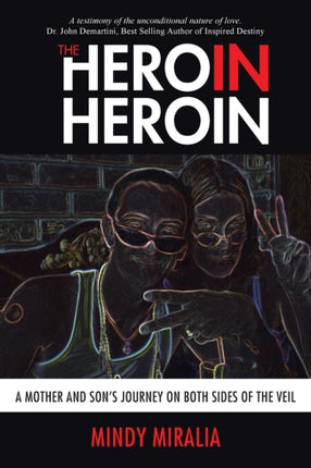 The Hero in Heroin: A Mother and Son's Journey on Both Sides of the Veil