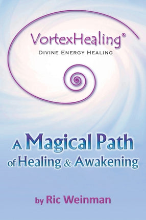 VortexHealing(R) Divine Energy Healing: A Magical Path of Healing and Awakening