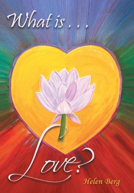What Is Love?: How to Reach Higher Levels of