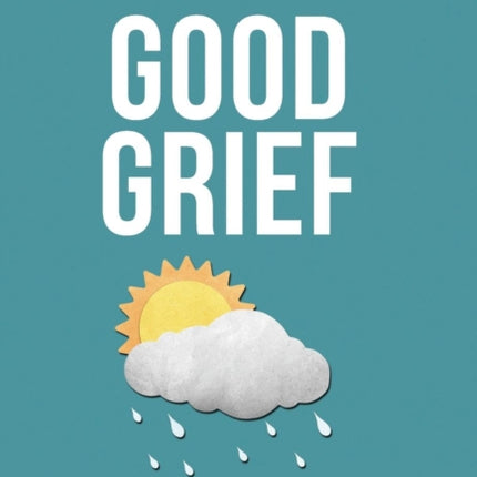 Good Grief: A Companion to Change and Loss