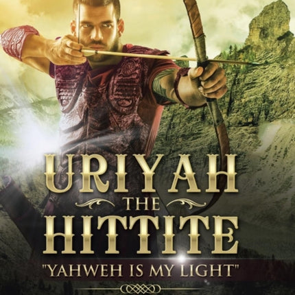 Uriyah The Hittite:  Yahweh is my Light