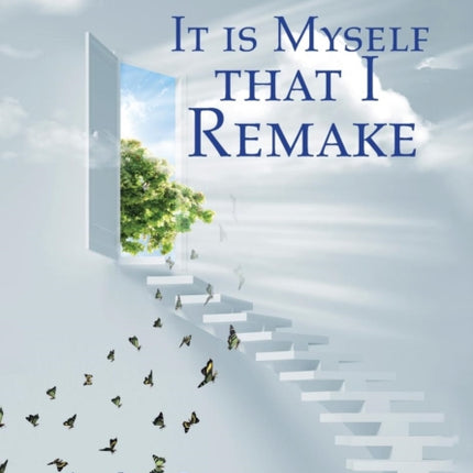 It is Myself that I Remake