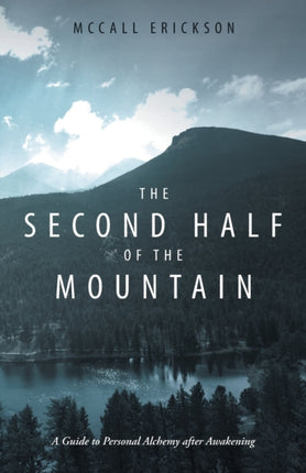 The Second Half of the Mountain: A Guide to Personal Alchemy After Awakening