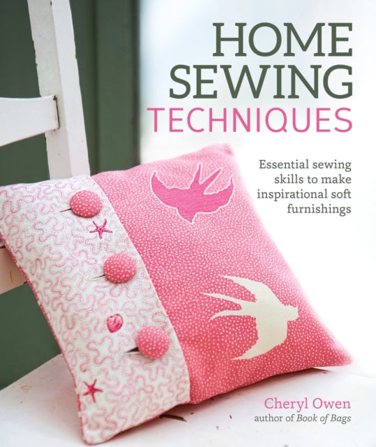 Home Sewing Techniques: Essential Sewing Skills to Make Inspirational Soft Furnishings