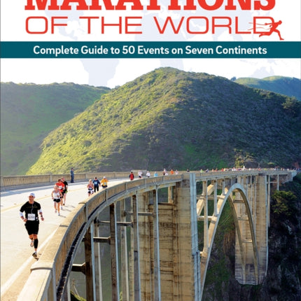 Marathons of the World, Updated Edition: Complete Guide to More Than 50 Events on Seven Continents