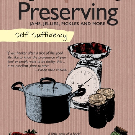 Self-Sufficiency: Preserving: Jams, Jellies, Pickles and More