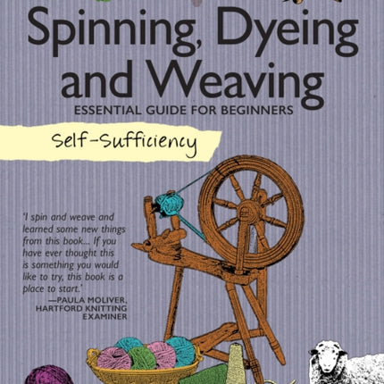 Self-Sufficiency: Spinning, Dyeing & Weaving: Essential Guide for Beginners