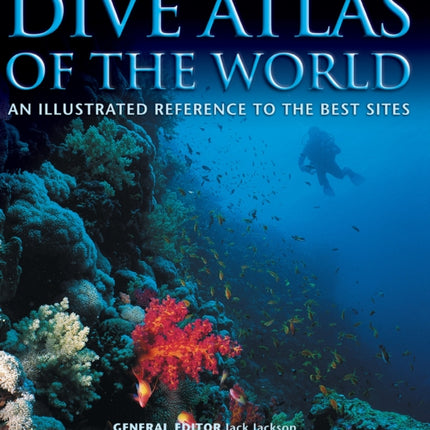 Dive Atlas of the World: An Illustrated Reference to the Best Sites