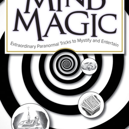 Mind Magic: Extraordinary Paranormal Tricks to Mystify and Entertain