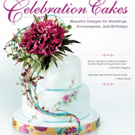 Alan Dunn's Celebration Cakes: Beautiful Designs for Weddings, Anniversaries, and Birthdays