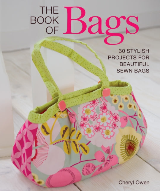 The Book of Bags: 30 Stylish Projects for Beautiful Sewn Bags