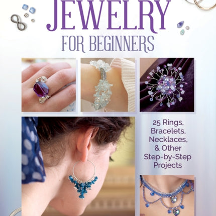 Beautiful Beaded Jewelry for Beginners: 25 Rings, Bracelets, Necklaces, and Other Step-By-Step Projects