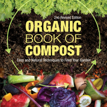 Organic Book of Compost, 2nd Revised Edition: Easy and Natural Techniques to Feed Your Garden