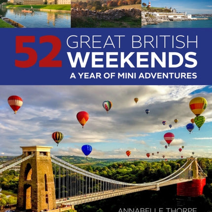 52 Great British Weekends - 2nd edition: A Year of Mini Adventures