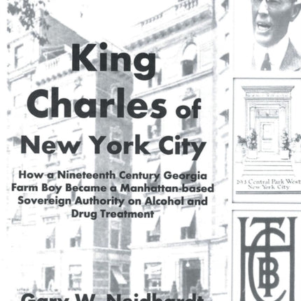 King Charles of New York City: How a Poor Georgia Farm Boy Became a World Authority on Drug and Alcohol Treatment