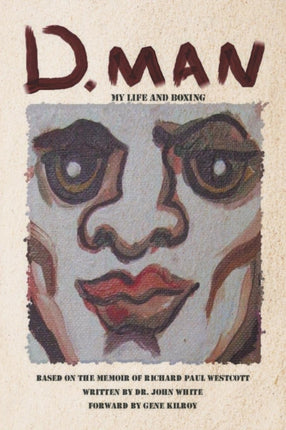 D. Man: My Life and Boxing: Based on a Memoir by Richard Paul Westcott