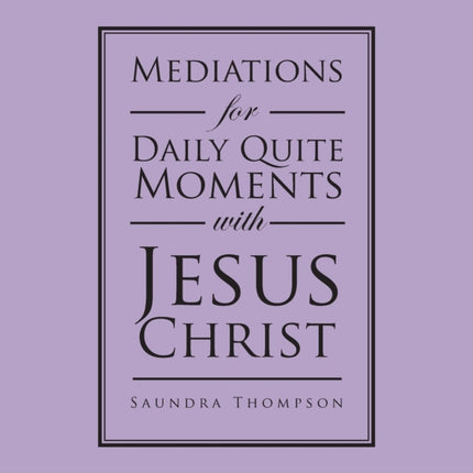Mediations for Daily Quite Moments with Jesus Christ