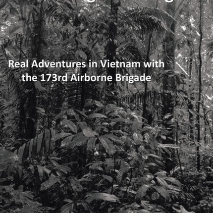 Run Through the Jungle: Real Adventures in Vietnam with the 173rd Airborne Brigade