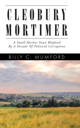 Cleobury Mortimer: A Small Market Town Blighted By A Decade Of Political Corruption