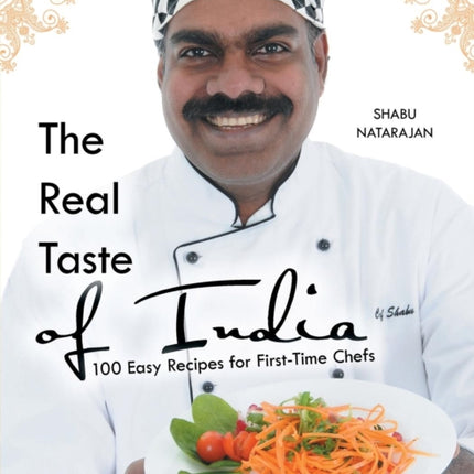 The Real Taste of India: 100 Easy Recipes for