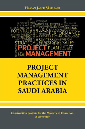 Project Management Practices in Saudi Arabia: Construction projects for the Ministry of Education: A case study