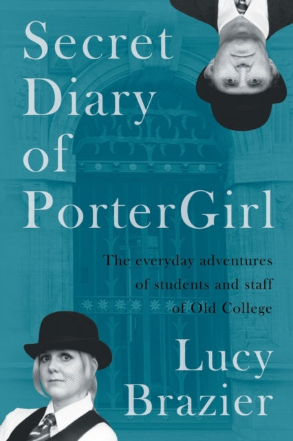 Secret Diary of PorterGirl: The Everyday Adventures of the Students and Staff of Old College