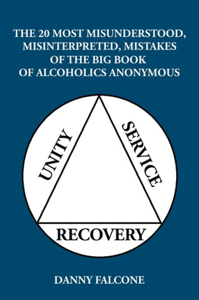 The 20 Most Misunderstood, Misinterpreted, Mistakes: Of the Big Book of Alcoholics Anonymous