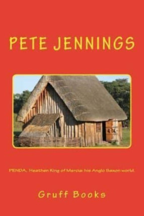 PENDA, Heathen King of Mercia: his Anglo Saxon world.