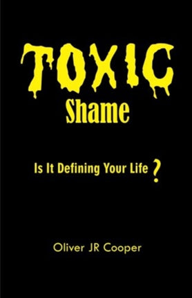 Toxic Shame: Is It Defining Your Life?