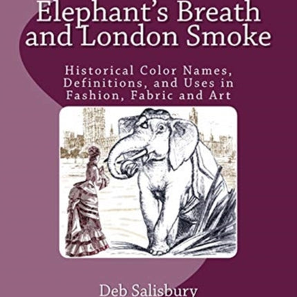 Elephant's Breath and London Smoke: Historical Color Names, Definitions, and Uses in Fashion, Fabric and Art