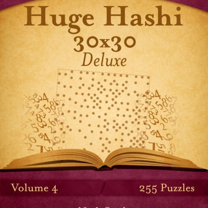Huge Hashi 30x30 Deluxe - Easy to Hard - Volume 4 - 255 Logic Puzzles