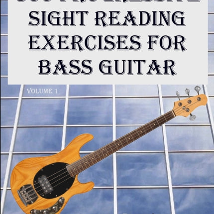 300 Progressive Sight Reading Exercises for Bass Guitar