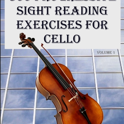 300 Progressive Sight Reading Exercises for Cello