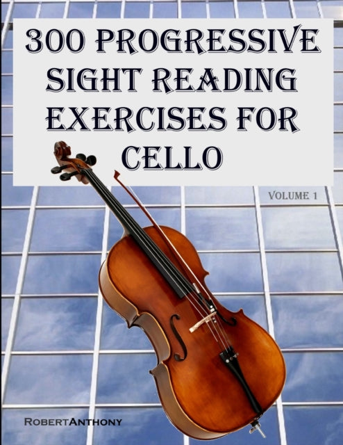 300 Progressive Sight Reading Exercises for Cello