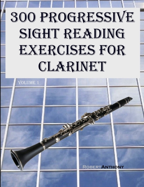 300 Progressive Sight Reading Exercises for Clarinet