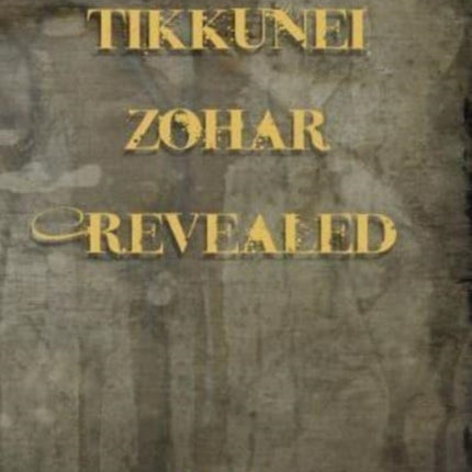 Tikkunei Zohar Revealed: The First Ever English Commentary