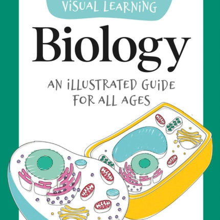 Visual Learning: Biology: An Illustrated Guide for All Ages