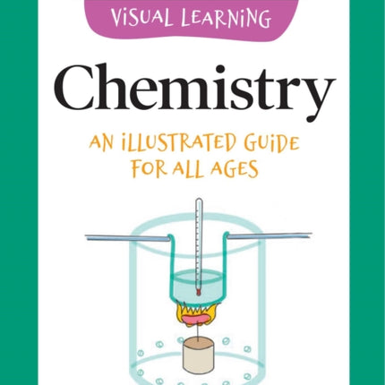 Visual Learning: Chemistry: An Illustrated Guide for All Ages