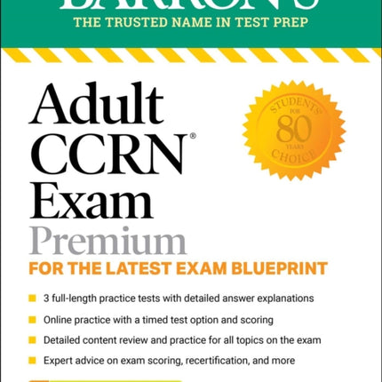 Adult CCRN Exam Premium: For the Latest Exam Blueprint, Includes 3 Practice Tests, Comprehensive Review, and Online Study Prep