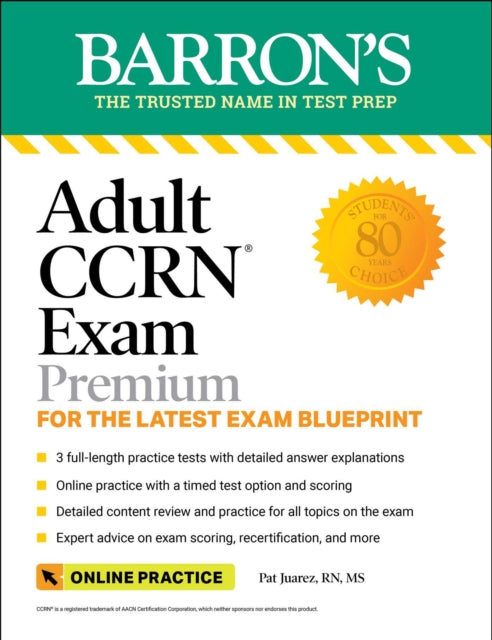 Adult CCRN Exam Premium: For the Latest Exam Blueprint, Includes 3 Practice Tests, Comprehensive Review, and Online Study Prep