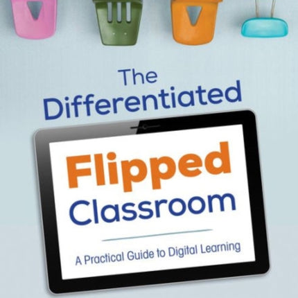 The Differentiated Flipped Classroom: A Practical