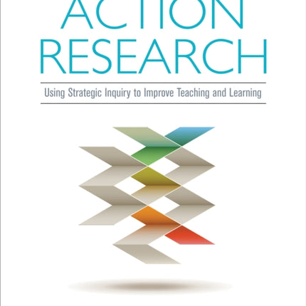 Action Research: Using Strategic Inquiry to Improve Teaching and Learning