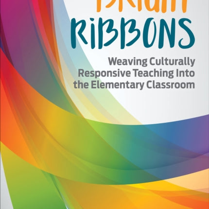 Bright Ribbons: Weaving Culturally Responsive Teaching Into the Elementary Classroom